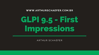 45. GLPI 9.5 - My First Impressions - EN