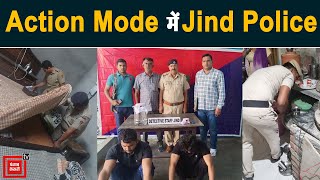 Action Mode में हुई Jind Police ,Gangsters व् गुर्गो के ठिकानों पर की Raid