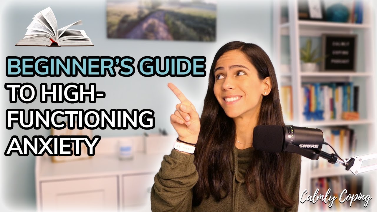 The Beginner S Guide To High Functioning Anxiety Youtube