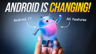 Android 17: The BIGGEST Update Ever!