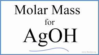 Molar Mass / Molecular Weight of AgOH: Silver hydroxide