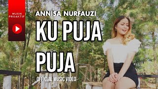 Annisa Nurfauzi - Ku Puja Puja (Official Music Video)