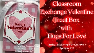 CLASSROOM EXCHANGE VALENTINE TREAT BOX with HUGS FOR LOVE - Stampin' Up!