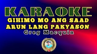 GIHIMO MO ANG SAAD ARUN LANG PAKYASON BY: Greg macquin  (KARAOKE ) Jeorgina lumacang