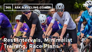 Rest Intervals, Minimalist Training, Race Plans and More  – Ask a Cycling Coach 365