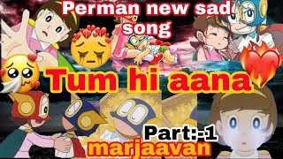 Perman and Pako new sad song tum hi aana marjaavaan Part:-1