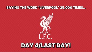 Saying The Word “Liverpool” 25,000 Times - (Day 4/The Last Day!)