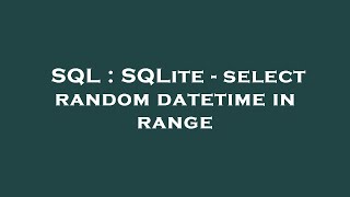 SQL : SQLite - select random datetime in range