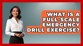 What Is A Full-scale Emergency Drill Exercise? - Crisis Response Coach