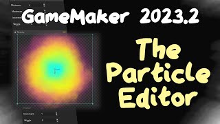 Using GameMaker's Particle Editor
