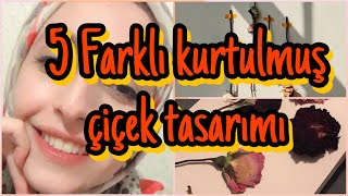 Kurutulmuş çiçeklerle 5 farklı tasarım|Kurutulmuş çiçekler nasıl değerlendirilir,nasıl saklanır.🌸