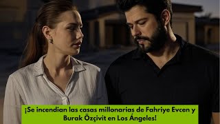 Fahriye Evcen and Burak Özçivit's million-dollar homes burn down in Los Angeles!