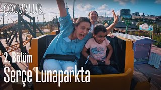 Serçe lunaparkta - Çocukluk 2. Bölüm