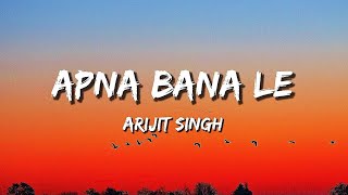 Apna Bana Le (Lyrics) | Arijit Singh | Sachin-Jigar | Varun Dhawan | Kriti Sanon.