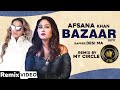 Bazaar (Remix) | Afsana Khan Ft Himanshi Khurana | Yuvraj Hans | My Circle | Desi Ma | New Song 2020