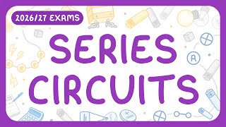 GCSE Physics - Series Circuits (2026/27 exams)