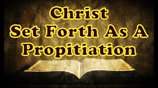 Christ Set Forth As A Propitiation || Charles Spurgeon - Volume 7: 1861