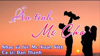 ÂN TÌNH MẸ CHA | ST MC XUÂN VIỆT | CS ĐAN THANH