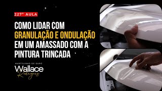 227°Ao vivo - Como lidar com granulação e ondulação em um amassado com a pintura trincada