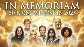 In Memoriam 2025: 50 Icons We Lost This Year | A Tribute