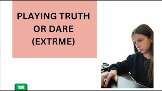 Playing Truth Or Dare ! (EXTREME)