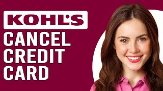 How To Cancel Kohl's Credit Card (How To Manage And Cancel Kohl's Credit Card)