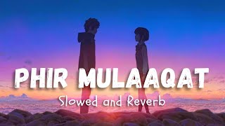 Phir Mulaaqat ❤️🔥 - Jubin Nautiyal (Slowed and Reverb) | Beats Of Gravity