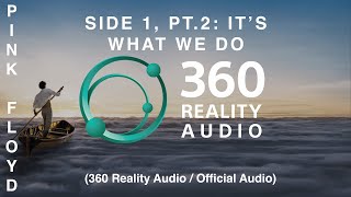 Pink Floyd - Side 1, Pt.2: It's What We Do (360 Reality Audio / Official Audio)