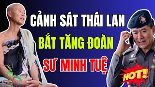 CỰC NÓNG: Cảnh sát Thái Lan BẮT ĐOÀN BỘ HÀNH sư MINH TUỆ và các YOUTUBER | Duy Ly Radio