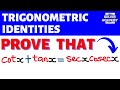 PROVE THAT cot(x) + tan(x) IS EQUAL sec(x)cosec(x)