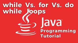 while loop Vs. for loop Vs. do while loop in Java programming language