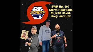 SWR Ep. 197: Storm Reactions #2 with David, Greg, and Daz