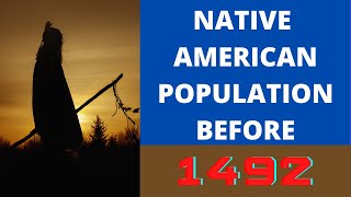 Native American Population Before 1492 - How Many People Died?