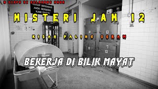 Misteri Jam 12 - Kisah Paling Seram | Bekerja Di Bilik Mayat