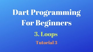 Dart Programming for Beginners, for Loop, While loop and do while loop, Dart Tutorial 3