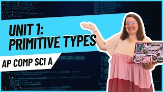 AP CSA | Unit 1: Primitive Types (Part 1)