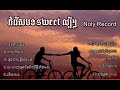 ជ្រើសរើសបទsweet ល្បីៗ by noly record...