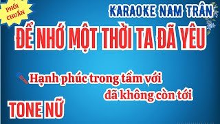 Karaoke Để Nhớ Một Thời Ta Đã Yêu Tone Nữ | Nam Trân