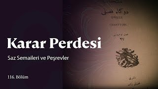 Karar Perdesi | Saz Semaileri ve Peşrevler | 116. Bölüm