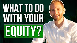 What To Do With Your Equity? | Rick B Albert