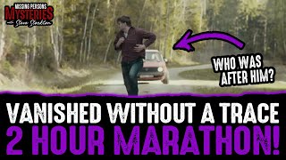 Vanished Without a Trace: 2 Hours of REAL Chilling Disappearances!
