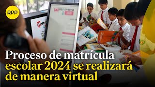 Proceso de matrícula para el 2024: Anuncian modalidad virtual en sus etapas