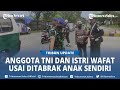 Pilu Pasutri Tewas Ditabrak Anak Sendiri, Sosok Ayah Ternyata Anggota TNI, Kronologi dari Polisi