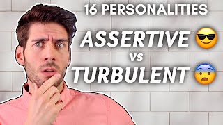 16 Personalities: Assertive vs Turbulent?