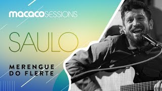 Saulo - Merengue do Flerte | Macaco Sessions (Ao Vivo)