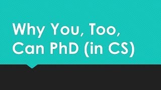 Why You, Too, Can PhD (in CS)