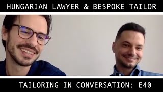 E40 - Hungarian Tailor and Lawyer: Szabolcs Tóháti | Tailoring in Conversation