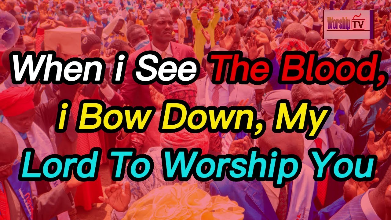 Repentance And Holiness Worship Song When I See The Blood I Bow Down