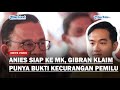 Gibran Sebut Sudah Kantongi Bukti bukti Kecurangan Pemilu 2024, Anies Bawa Sengketa Pilpres ke MK