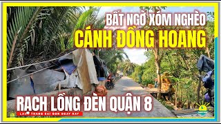 Bất Ngờ Lạc Vào XÓM NGHÈO CÁNH ĐỒNG HOANG QUẬN 8 | Xóm Rạch Lồng Đèn Quận 8 Sài Gòn Ngày Nay